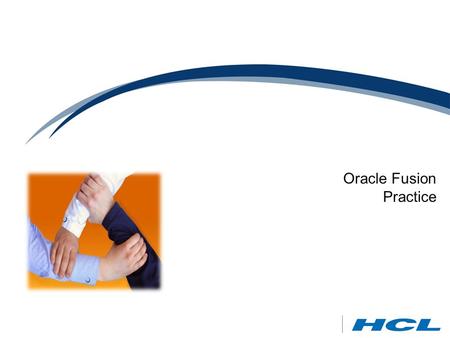 Oracle Fusion Practice. © 2012 HCL – Proprietary & Confidential 2 Clientele HCL - Oracle Fusion Middleware Practice  Application Development  Enterprise.