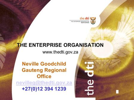 Neville Goodchild Gauteng Regional Office +27(0)12 394 1239 THE ENTERPRISE ORGANISATION