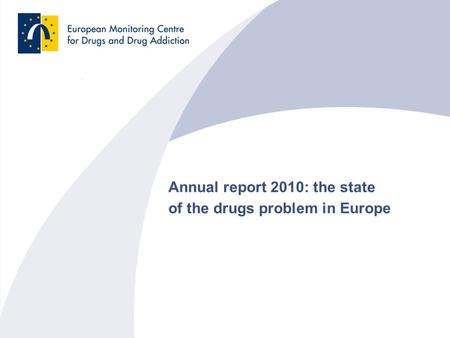 Annual report 2010: the state of the drugs problem in Europe.
