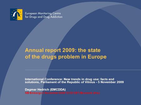 Annual report 2009: the state of the drugs problem in Europe International Conference: New trends in drug use: facts and solutions, Parliament of the Republic.