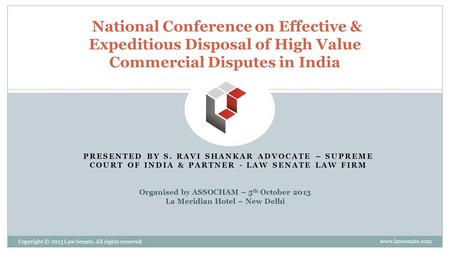 National Conference on Effective & Expeditious Disposal of High Value Commercial Disputes in India Organised by ASSOCHAM – 5th October 2013 La.