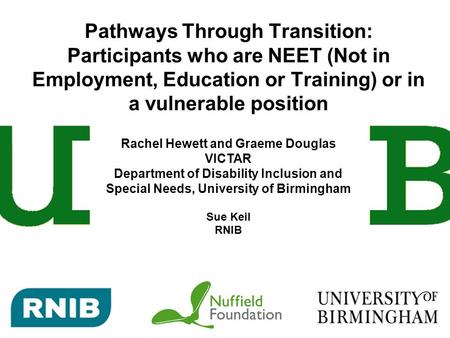Pathways Through Transition: Participants who are NEET (Not in Employment, Education or Training) or in a vulnerable position Rachel Hewett and Graeme.