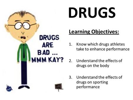 DRUGS Learning Objectives: