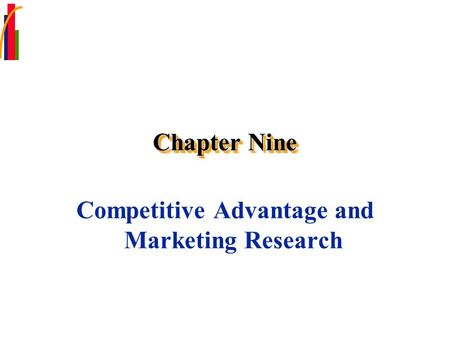 Chapter Nine Competitive Advantage and Marketing Research.