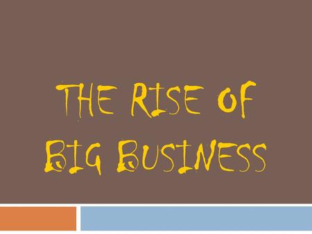 THE RISE OF BIG BUSINESS. Homework: Due at the Start of Next Class  Write a dialogue between a factory owner and a worker that might have taken place.
