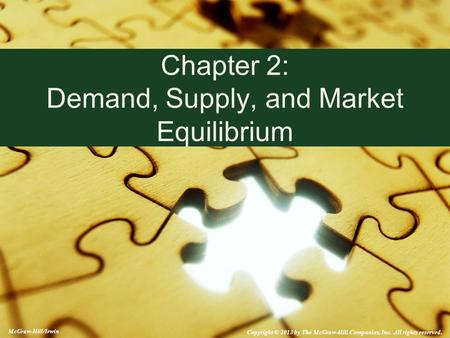 McGraw-Hill/Irwin Copyright © 2013 by The McGraw-Hill Companies, Inc. All rights reserved. Chapter 2: Demand, Supply, and Market Equilibrium.