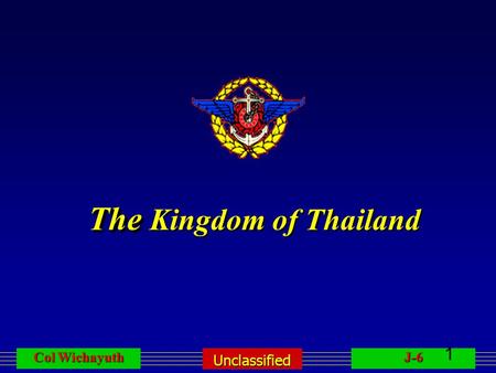 Unclassified Col Wichayuth J-6 1 The The Kingdom of Thailand.