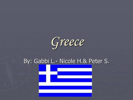 Greece By: Gabbi L.- Nicole H.& Peter S.. Tid Bits ► Government: Parliament Republic ► Religion: Christianity ► Population: 10,722,816 Roughly ► Economic.