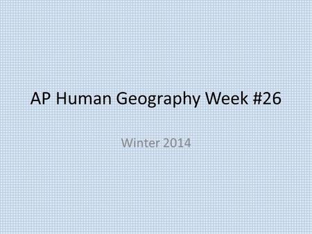 AP Human Geography Week #26 Winter 2014. AP Human Geography 3/9/15  OBJECTIVE: Examine world agriculture and agribusiness. APHugV.B.1.
