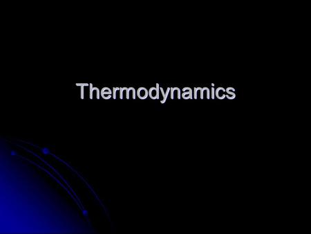 ThermodynamicsThermodynamics. Mechanical Equivalent of Heat Heat produced by other forms of energy Heat produced by other forms of energy Internal Energy: