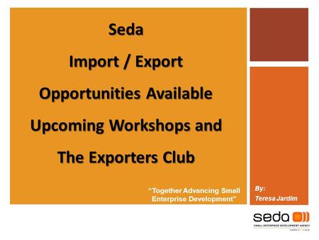 Opportunities Available Upcoming Workshops and The Exporters Club