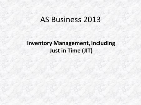 AS Business 2013 Inventory Management, including Just in Time (JIT)