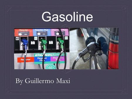Gasoline By Guillermo Maxi. Raw Materials  A mixture of liquid hydrocarbons with four to twelve carbon atoms.  Typically heptane (C 7 H 14 ), octane.