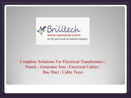 Complete Solutions For Electrical Transformers | Panels | Generator Sets | Electrical Cables | Bus Duct | Cable Trays.