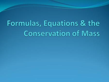 Formulas, Equations & the Conservation of Mass