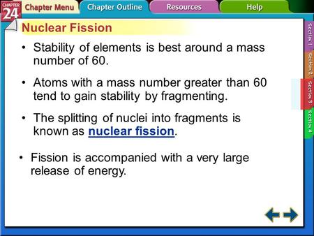 Section 24-3 Nuclear Fission Stability of elements is best around a mass number of 60. Atoms with a mass number greater than 60 tend to gain stability.