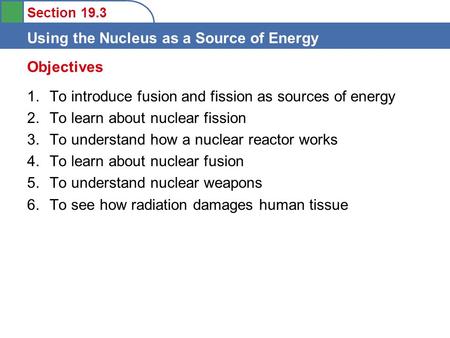 Objectives To introduce fusion and fission as sources of energy