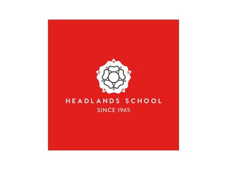 Welcome to Headlands School A message from Mrs Bone – Welcome to Headlands School. You are about to start a new year at a new school. This will be an.