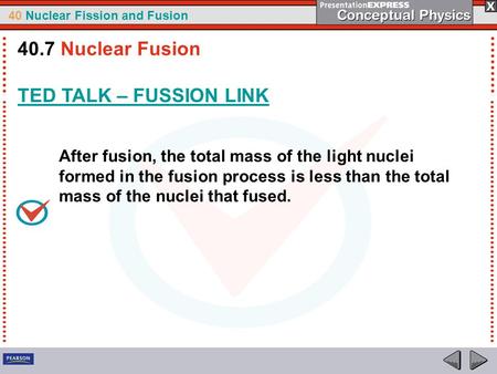 40 Nuclear Fission and Fusion After fusion, the total mass of the light nuclei formed in the fusion process is less than the total mass of the nuclei that.