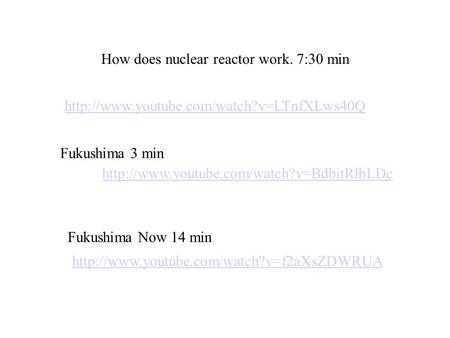 How does nuclear reactor work. 7:30 min  Fukushima 3 min