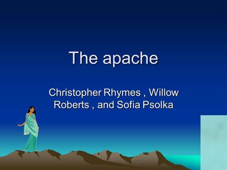 The apache Christopher Rhymes, Willow Roberts, and Sofia Psolka.