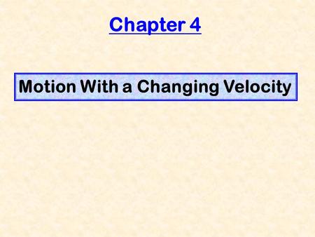 Chapter 4 Motion With a Changing Velocity.