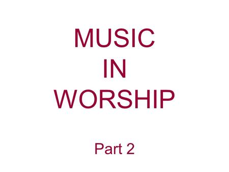 MUSIC IN WORSHIP Part 2.