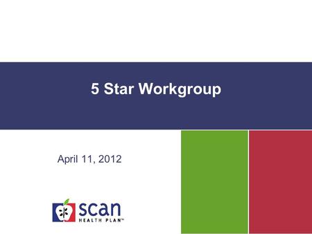 5 Star Workgroup April 11, 2012. Agenda Status of 2012 Interventions 2012 Data Collection Plan –CAHPS and HOS Target 2013 and 2014 Star Rating (if available)