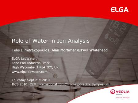Role of Water in Ion Analysis Telis Dimitrakopoulos, Alan Mortimer & Paul Whitehead ELGA LabWater, Lane End Industrial Park, High Wycombe, HP14 3BY, UK.