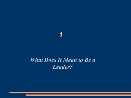 1 What Does It Mean to Be a Leader?. Chapter Objectives Understand the full meaning of leadership and see the leadership potential in yourself and others.