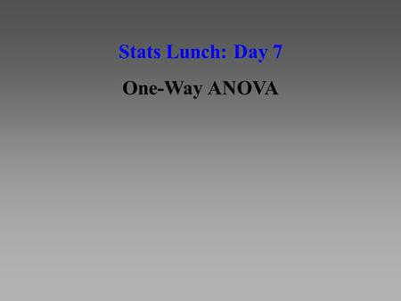 Stats Lunch: Day 7 One-Way ANOVA. Basic Steps of Calculating an ANOVA M = 3 M = 6 M = 10 Remember, there are 2 ways to estimate pop. variance in ANOVA: