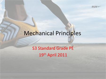 Mechanical Principles S3 Standard Grade PE 19 th April 2011.