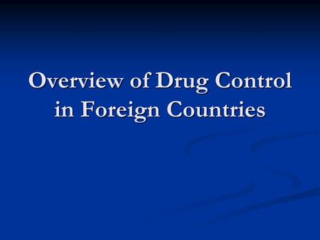 Overview of Drug Control in Foreign Countries. Drug Control in EU A. Policy Trends ■ Decriminalisation of possession of small amount of drugs for personal.