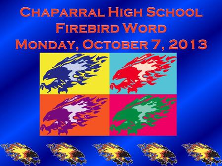 Chaparral High School Firebird Word Monday, October 7, 2013.
