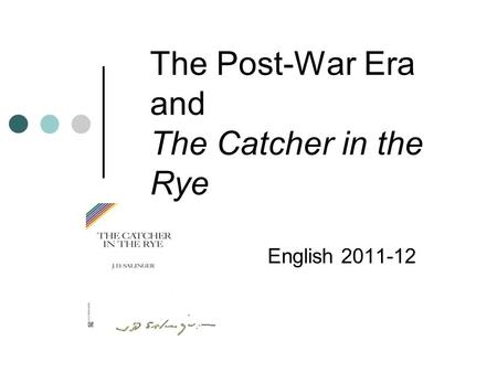 The Post-War Era and The Catcher in the Rye English 2011-12.