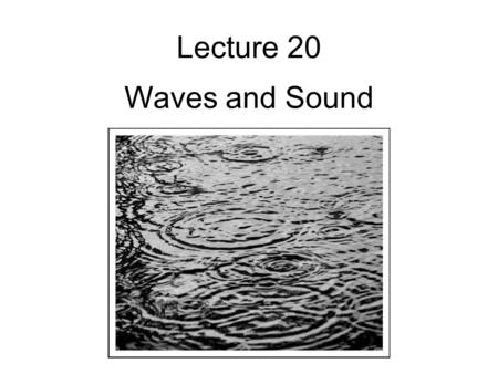 Lecture 20 Waves and Sound.