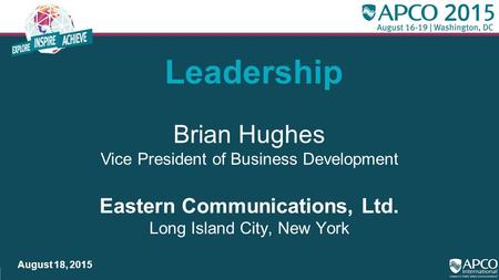 Leadership Eastern Communications, Ltd. Long Island City, New York August 18, 2015 Brian Hughes Vice President of Business Development.