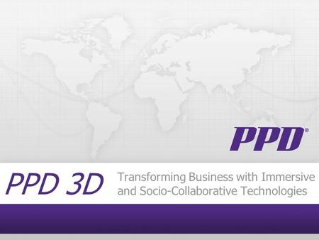 PPD 3D Transforming Business with Immersive and Socio-Collaborative Technologies.