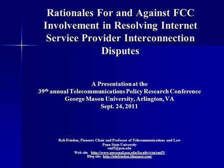 Rationales For and Against FCC Involvement in Resolving Internet Service Provider Interconnection Disputes Rationales For and Against FCC Involvement in.