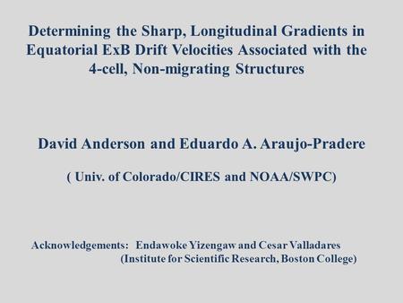 Determining the Sharp, Longitudinal Gradients in Equatorial ExB Drift Velocities Associated with the 4-cell, Non-migrating Structures David Anderson and.