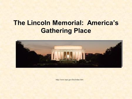 The Lincoln Memorial: America’s Gathering Place