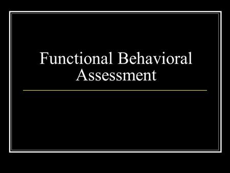 Functional Behavioral Assessment. Functional Behavior Assessment or Functional Assessment is a set of processes for defining the events in an environment.