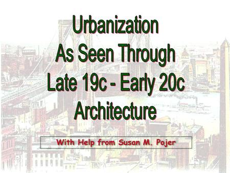 With Help from Susan M. Pojer Characteristics of Urbanization During the Gilded Age 1.Megalopolis. 2.Mass Transit. 3.Magnet for economic and social opportunities.