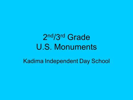 2 nd /3 rd Grade U.S. Monuments Kadima Independent Day School.
