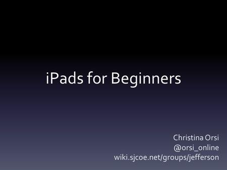 IPads for Beginners Christina wiki.sjcoe.net/groups/jefferson.