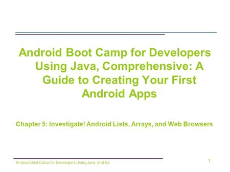 Android Boot Camp for Developers Using Java, Comprehensive: A Guide to Creating Your First Android Apps Chapter 5: Investigate! Android Lists, Arrays,