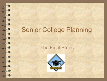 Senior College Planning The Final Steps. Topics Your List Application Options The Application To Do Lists Financial Aid Final Decisions.