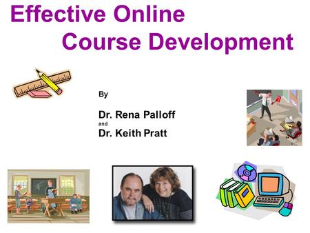 Effective Online Course Development By Dr. Rena Palloff and Dr. Keith Pratt.