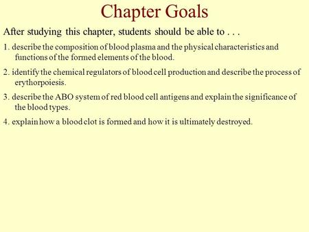 Chapter Goals After studying this chapter, students should be able to... 1. describe the composition of blood plasma and the physical characteristics and.