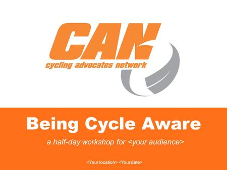 Being Cycle Aware a half-day workshop for. 2 Workshop Purpose To bring together and cyclists to make more aware of road safety issues for bicycle users,